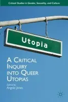 Critical Inquiry into Queer Utopias - Jones, Angela