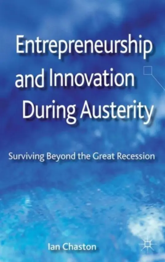 Entrepreneurship and Innovation During Austerity - Chaston, I.