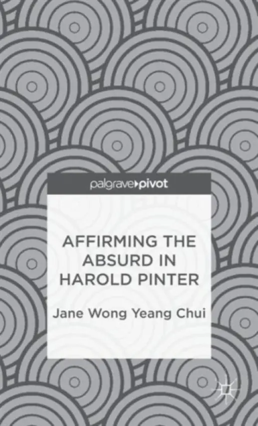 Affirming the Absurd in Harold Pinter - Wong Yeang Chui, Jane