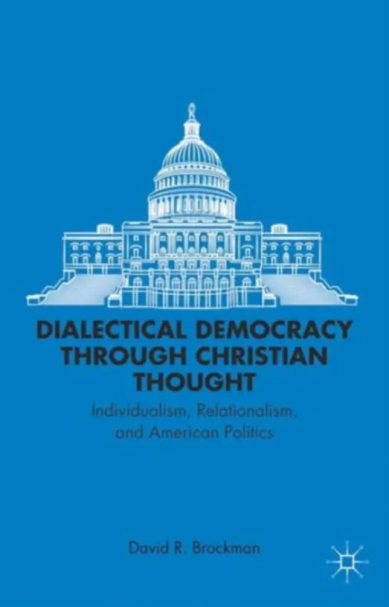 Dialectical Democracy through Christian Thought - Brockman, D.