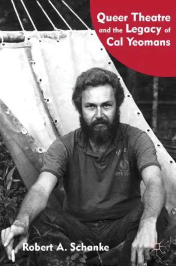 Queer Theatre and the Legacy of Cal Yeomans - Schanke, R.