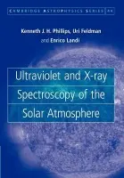 Ultraviolet and X-ray Spectroscopy of the Solar Atmosphere - Phillips, Kenneth J. H. (Scientific Associate, Goddard Space Flight Center, Maryland) a Feldman, Uri a Landi, Enrico