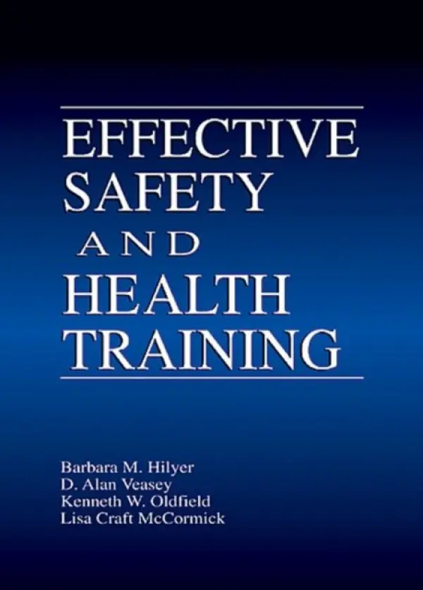 Effective Safety and Health Training - Hilyer, Barbara a Veasey, Alan a Oldfield, Kenneth a Craft-McCormick, Lisa