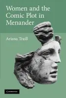 Women and the Comic Plot in Menander - Traill, Ariana (University of Illinois, Urbana-Champaign)