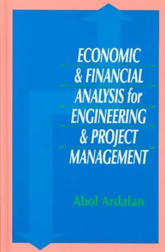Economic and Financial Analysis for Engineering and Project Management - Ardalan, Abol