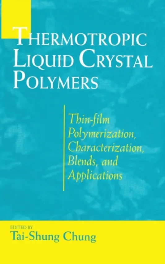 Thermotropic Liquid Crystal Polymers - Chung, Tai-Shung (National University of Singapore, Singapore)