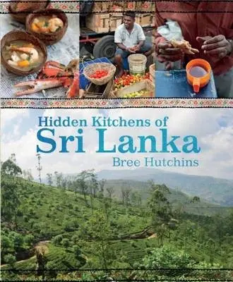 Hidden Kitchens of Sri Lanka - Bree Hutchins