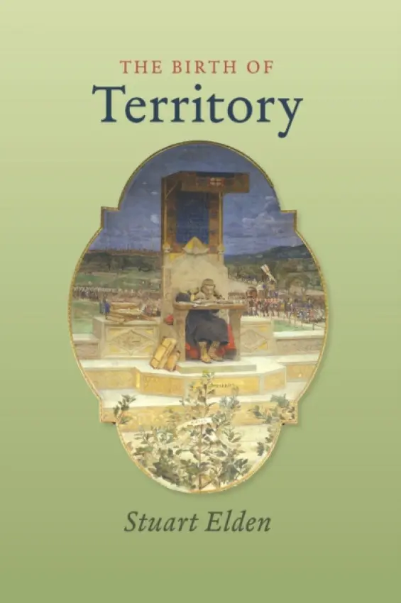 Birth of Territory - Elden, Stuart (Durham University)