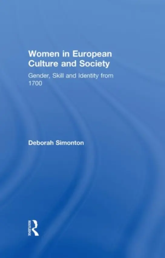 Women in European Culture and Society - Simonton, Deborah (University of Southern Denmark, Denmark)