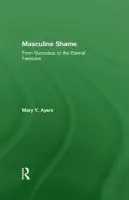 Masculine Shame - Ayers, Mary Y. (in private practice, Washington, USA)