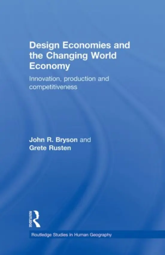Design Economies and the Changing World Economy - Bryson, John (University of Birmingham, UK) a Rusten, Grete (University of Bergen, Norway)