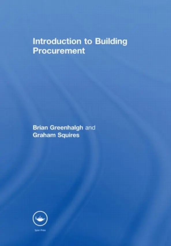 Introduction to Building Procurement - Greenhalgh, Brian (Quantity Surveying consultant, UK) a Squires, Graham (Senior Lecturer in Planning a  School of Geography, Earth and Environmental Sciences at the University of Birmingham)
