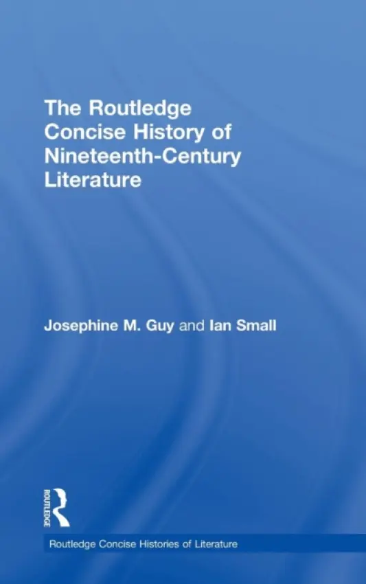 Routledge Concise History of Nineteenth-Century Literature - Guy, Josephine (University of Nottingham, UK) a Small, Ian (University of Birmingham, UK)