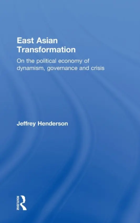 East Asian Transformation - Henderson, Jeffrey (University of Bristol, UK)