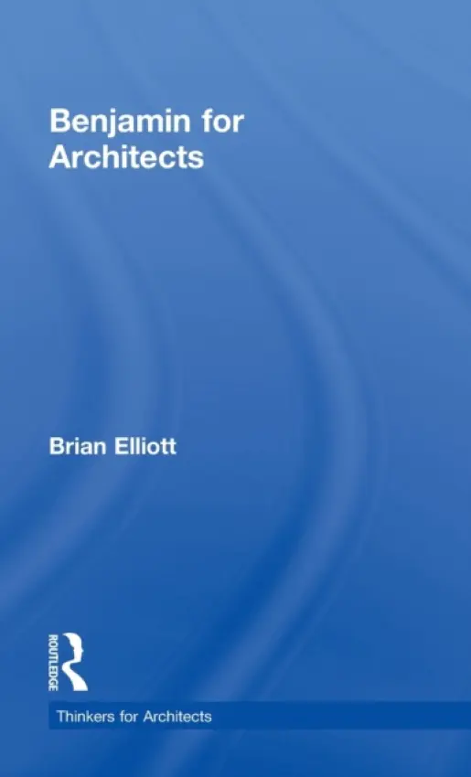 Benjamin for Architects - Elliott, Brian (Oregon State University, USA)