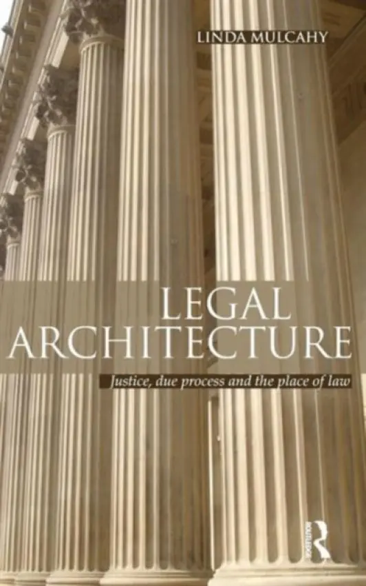 Legal Architecture - Mulcahy, Linda (London School of Economics and Political Science, UK)