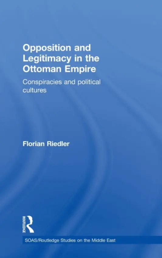 Opposition and Legitimacy in the Ottoman Empire - Steingass, F.
