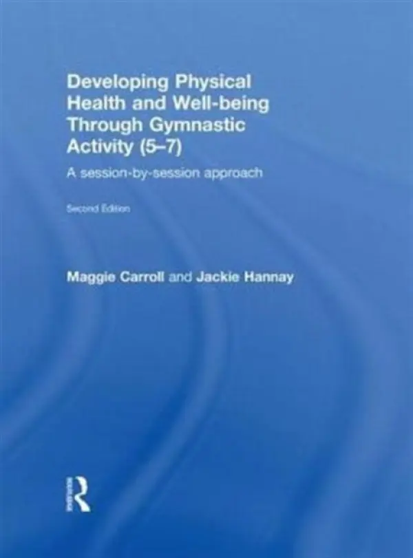 Developing Physical Health and Well-Being through Gymnastic Activity (5-7) - Carroll, Maggie (University of Brighton, UK) a Hannay, Jackie (University of Brighton, UK)