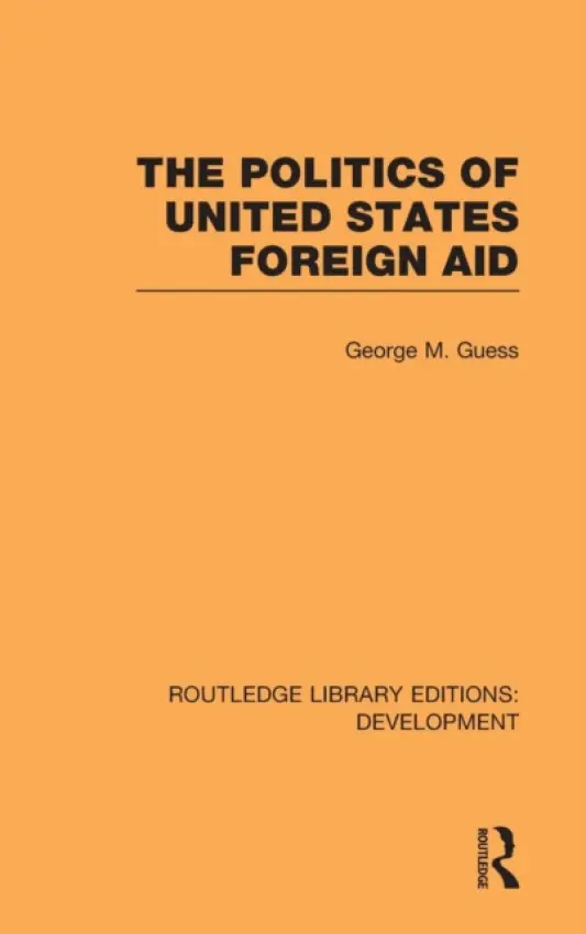 Politics of United States Foreign Aid - Guess, George M.
