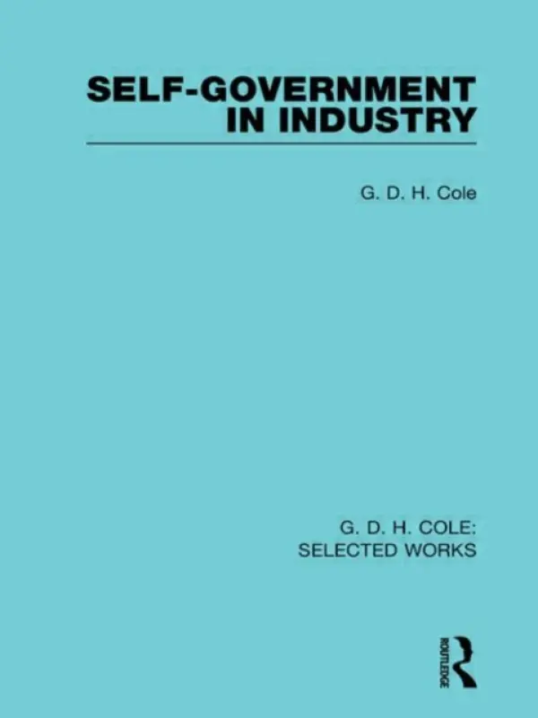 Self-Government in Industry - Cole, G
