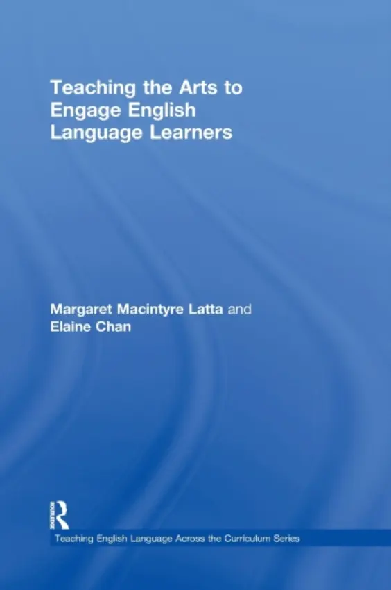 Teaching the Arts to Engage English Language Learners - Latta, Margaret Macintyre (University of Nebraska-Lincoln, USA) a Chan, Elaine (University of Nebraska-Lincoln, USA)