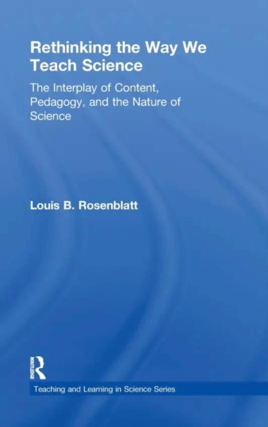 Rethinking the Way We Teach Science - Rosenblatt, Louis (Consultant, Teaching Institute for Essential Science, USA)
