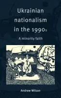 Ukrainian Nationalism in the 1990s - Wilson, Andrew (University of Cambridge)