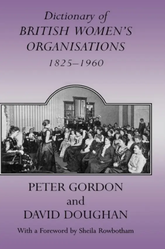 Dictionary of British Women's Organisations, 1825-1960