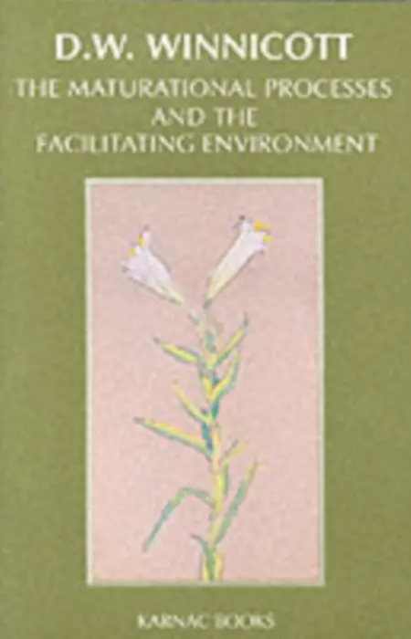 Maturational Processes and the Facilitating Environment - Winnicott, Donald W.