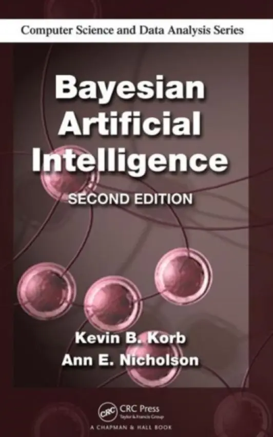 Bayesian Artificial Intelligence - Korb, Kevin B. (Monash University, Clayton, Victoria, Australia) a Nicholson, Ann E. (Monash University, Clayton, Victoria, Australia)