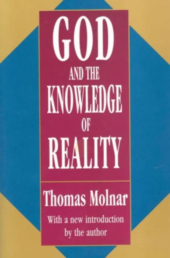 God and the Knowledge of Reality - Molnar, Thomas