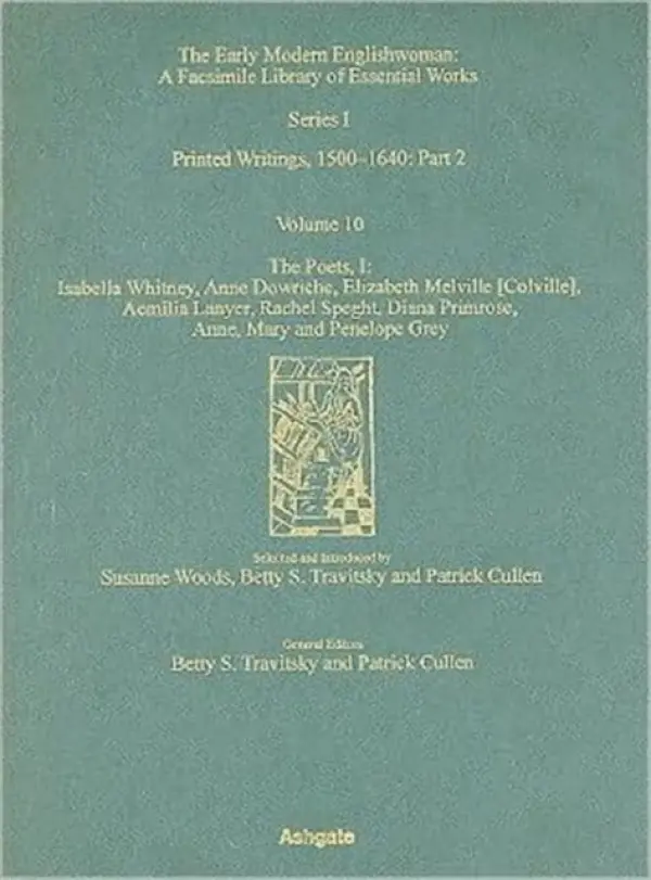 Poets, Isabella Whitney, Anne Dowriche, Elizabeth Melville [Colville], Aemilia Lanyer, Rachel Speght, Diane Primrose and Anne, Mary and Penelope Grey - Travitsky, Betty S.