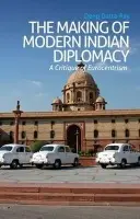 Making of Modern Indian Diplomacy - Datta-Ray, Deep