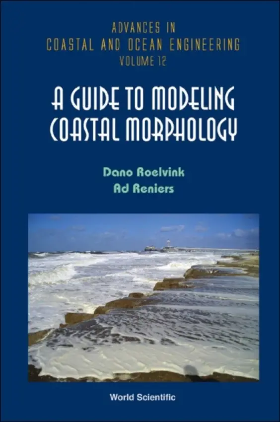 Guide To Modeling Coastal Morphology, A - Roelvink, Dano J A (Unesco-ihe  a  Deltares, The Netherlands) a Reniers, A J H M (Delft Univ Of Tech, The Netherlands)