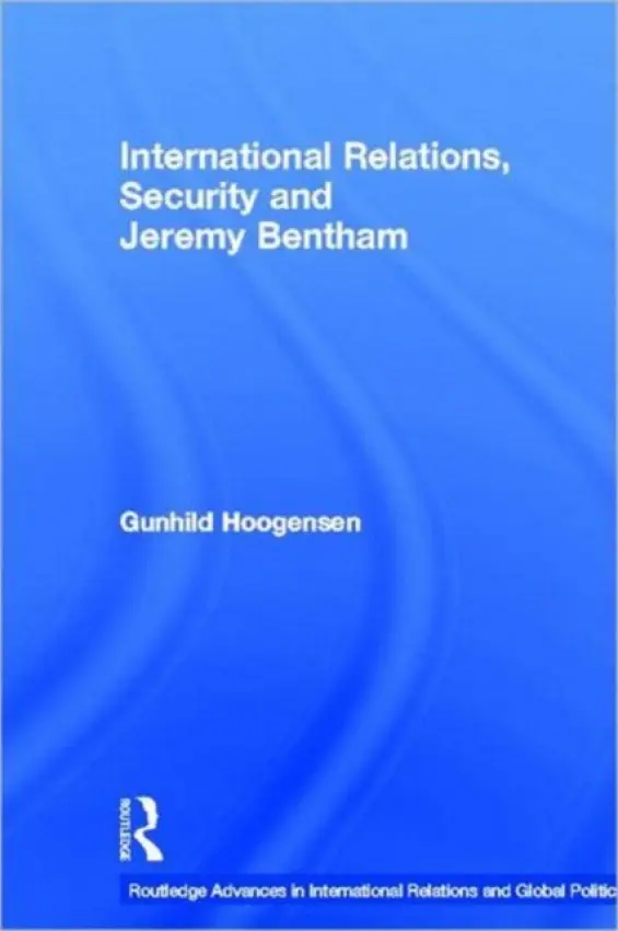 International Relations, Security and Jeremy Bentham - Hoogensen, Gunhild