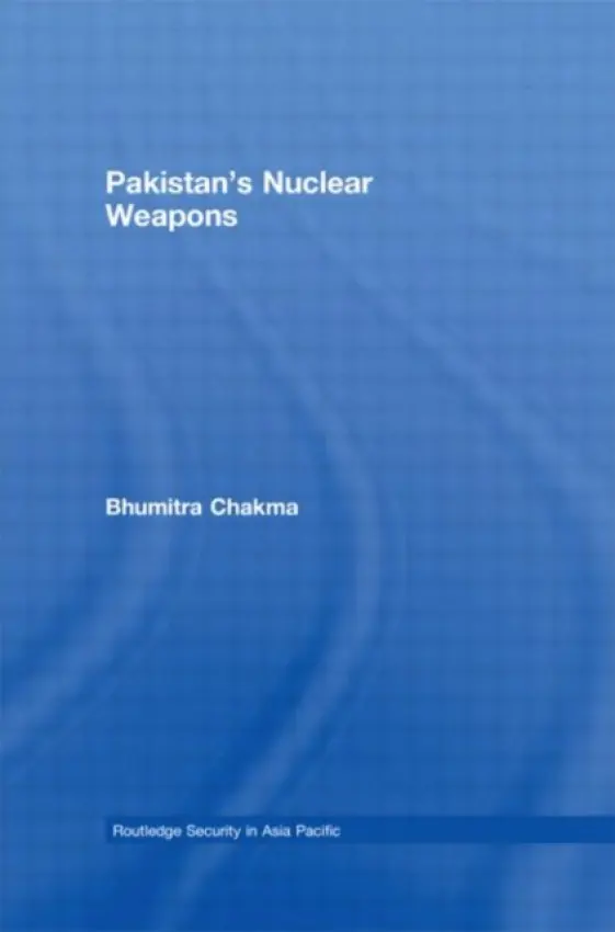 Pakistan's Nuclear Weapons - Chakma, Bhumitra (University of Hull, UK)