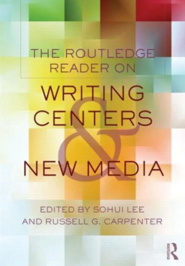 Routledge Reader on Writing Centers and New Media