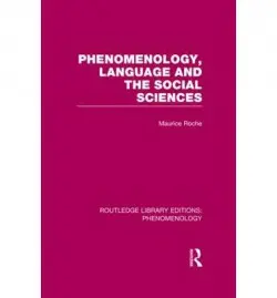Phenomenology, Language and the Social Sciences - Roche, Maurice