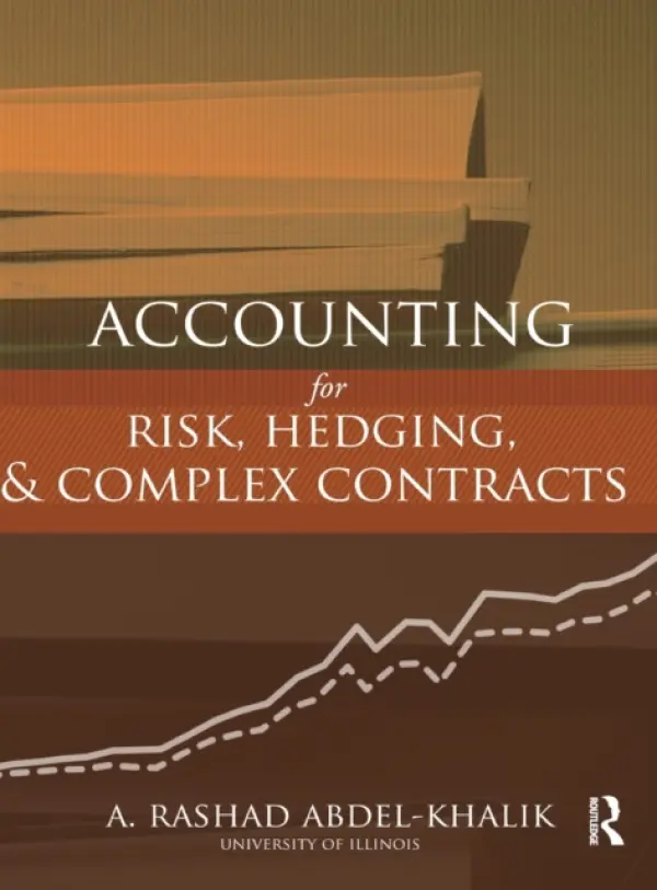 Accounting for Risk, Hedging and Complex Contracts - Abdel-Khalik, A. Rashad (University of Illinois, USA)