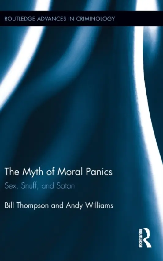 Myth of Moral Panics - Thompson, Bill (SUNY Delhi, USA) a Williams, Andy (University of Portsmouth, UK)