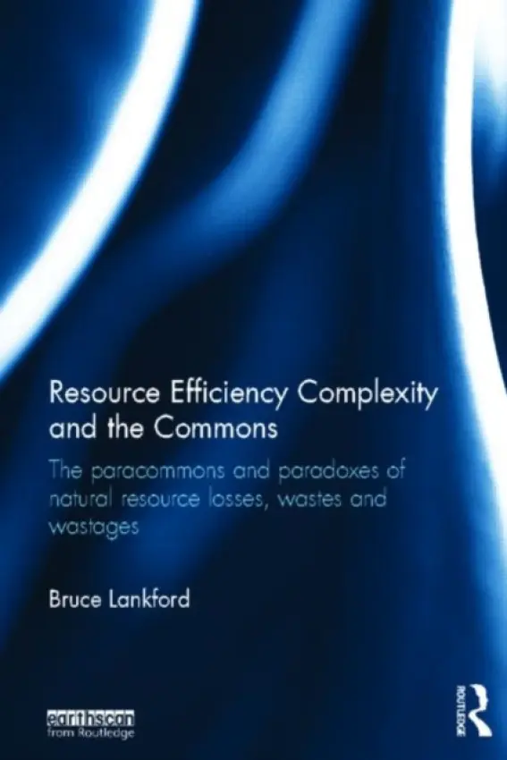 Resource Efficiency Complexity and the Commons - Lankford, Bruce (University of East Anglia, UK)
