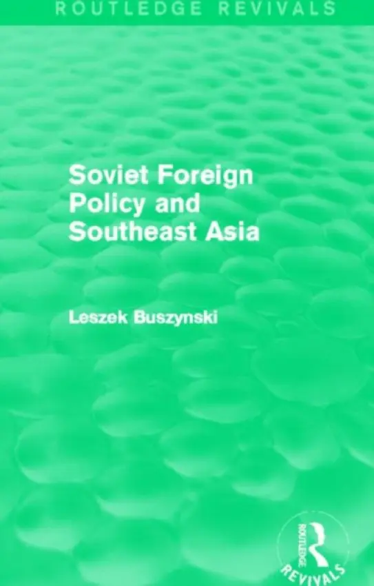 Soviet Foreign Policy and Southeast Asia (Routledge Revivals) - Buszynski, Leszek (National Security College, Australian National University)