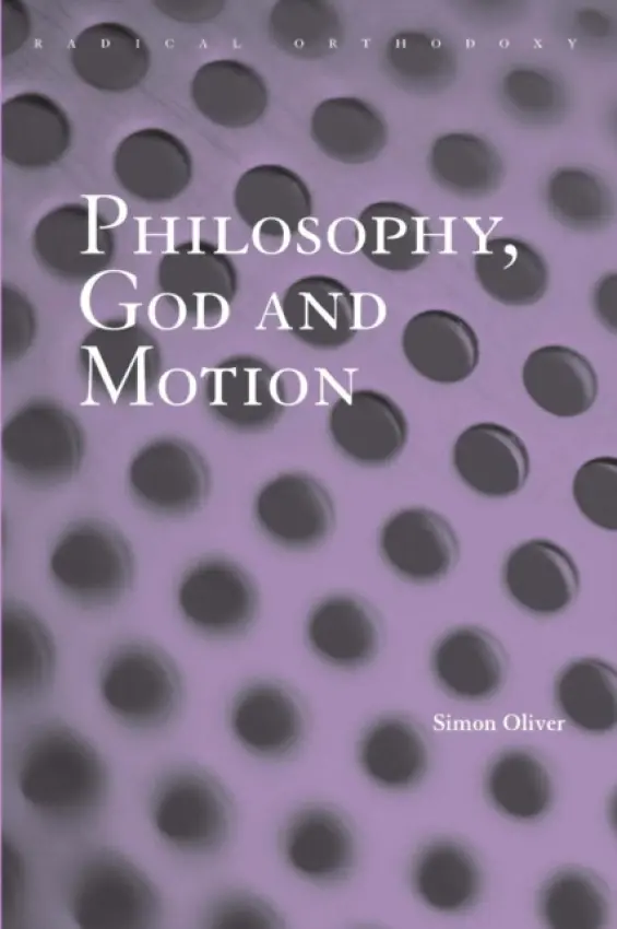 Philosophy, God and Motion - Oliver, Simon