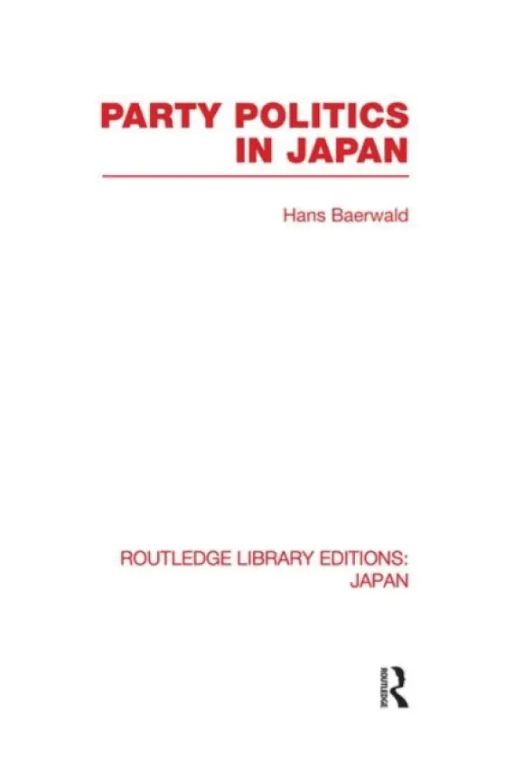 Party Politics in Japan - Baerwald, Hans