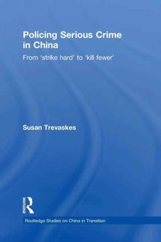 Policing Serious Crime in China - Trevaskes, Susan (Griffith University, Australia)