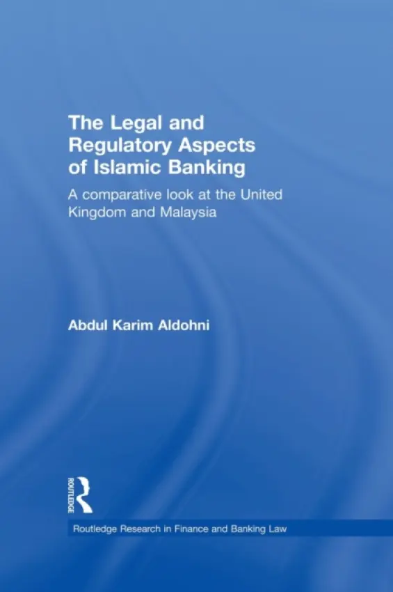 Legal and Regulatory Aspects of Islamic Banking - Aldohni, Abdul Karim (Newcastle University, UK)