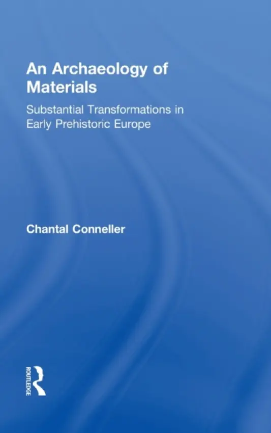 Archaeology of Materials - Conneller, Chantal (Newcastle University, UK)