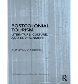 Postcolonial Tourism - Carrigan, Anthony (Keele University, UK)