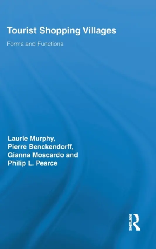 Tourist Shopping Villages - Murphy, Laurie, Ph.D. (James Cook University, Australia) a Benckendorff, Pierre (James Cook University, Australia) a Moscardo, Gianna (James Cook University, Australia) a Pearce, Philip L. (James Cook University, Australia)