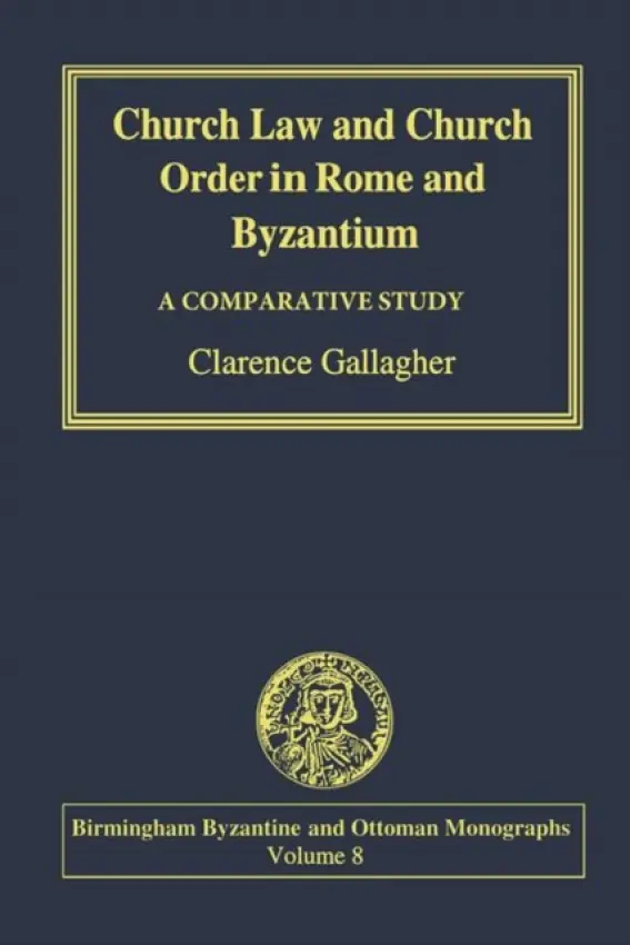 Church Law and Church Order in Rome and Byzantium - Gallagher, Clarence
